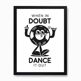 When In Doubt Dance It Out Art Print