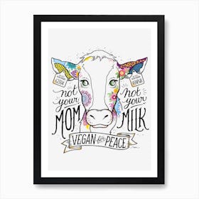 Not Your Mom Not Your Milk Vegan for Peace Art Print