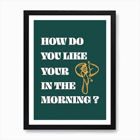 How Do You Like Your Eggs In The Morning - Food - Retro - Kitchen - Music - Breakfast - Typography - Art Print - Green Art Print
