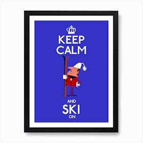 Keep Calm And Ski On Poster Art Print