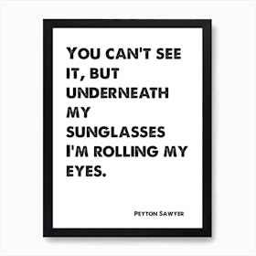 One Tree Hill, Brooke Davis, Quote, Underneath My Sunglasses I'm Rolling My Eyes 1 Art Print