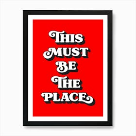This must be the place, quote, quotes, welcome, home, love, cozy, love, vibes, postives, lettering, sayings, phrases, cute, cool, room decor,  (red tone) Art Print