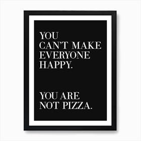 You can't make everyone happy pizza quote 1 Art Print