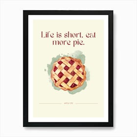 Life Is Short Eat More Pie Art Print