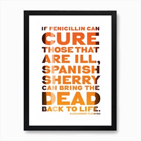 If Penicillin Can Cure Those That Are Ill, Spanish Sherry Can Bring The Dead Back To Life - Typographic Poster Poster