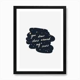 You Draw Stars Around My Scars Art Print