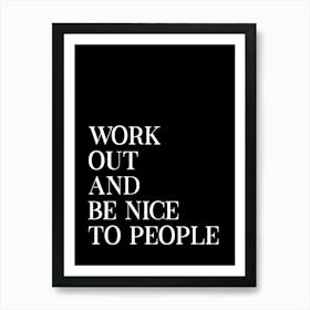 Work Out And Be Nice Black Art Print