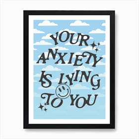 Your Anxiety Is Lying To You 1 Art Print