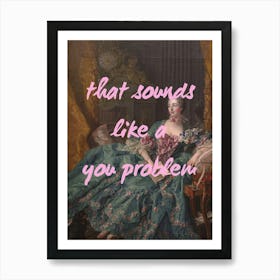 That Sounds Like A Problem Art Print