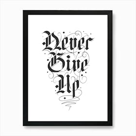 Never Give Up gothic writing Art Print