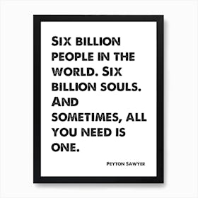 One Tree Hill, Peyton Sawyer, Quote, Six Billion People 1 Art Print