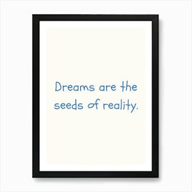 Dreams Are The Seeds Of Reality Blue Quote Poster Art Print