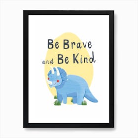 Be Brave And Be Kind Dinosaur Art Print