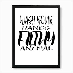 Wash Your Hands Filthy Animal 2 Art Print