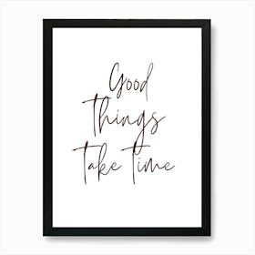 Good Things Take Time Art Print