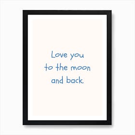 Love You To The Moon And Back Blue Quote Poster Art Print