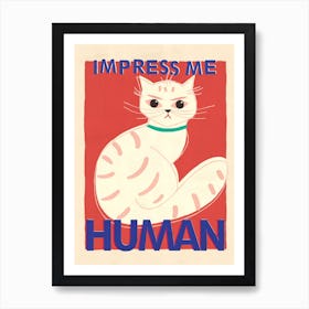 Impress Me Human Cat Art Print