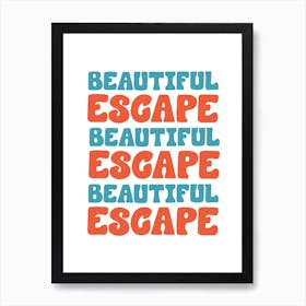 Beautiful Escape Art Print