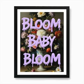 Bloom Baby Bloom Art Print