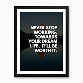 Never Stop Working Towards Your Dream Art Print