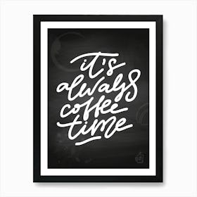 It'S Always Coffee Time — Coffee poster, kitchen print, lettering Art Print