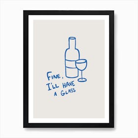 Fine, I'll Have A Glass beige and blue Art Print