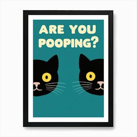 Are You Pooping? 9 Art Print