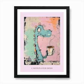 Dinosaur Drinking Coffee Pastel Pink Graffiti Brushstroke 3 Poster Art Print