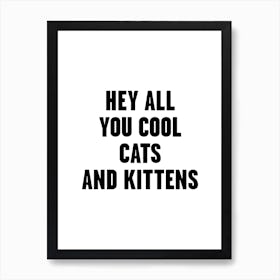 Hey All You Cool Cats And Kittens Art Print