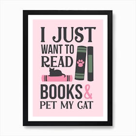 I Just Want To Read Books And Pet My Cat Art Print