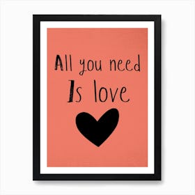 All You Need Is Love Art Print