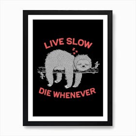 Live Slow Die Whenever Art Print