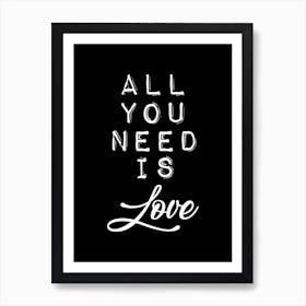 All You Need Is Love Black and White Art Print