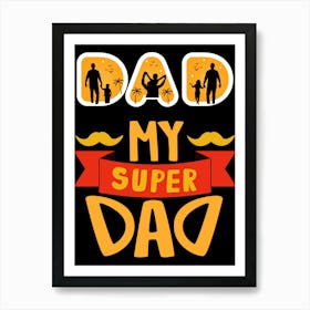 My Super Dad Happy Father’s Day Art Print