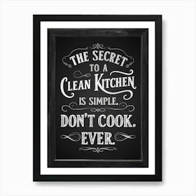 Secret To A Clean Kitchen Is Simple Don'T Cook Ever, Funny Kitchen Wall Art, Print Art Print