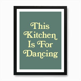 This Kitchen Is For Dancing, cool, type, lettering, wall art, minimal, colorful, dance, happy, kitchen, quote (Green Tone) Art Print