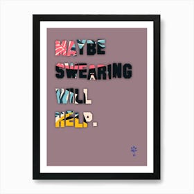 Maybe Be Swearing Will Help Poster