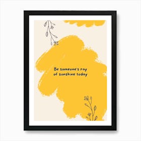 Be Someone'S Ray Of Sunshine Today Art Print