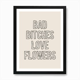 Bad Bitches Love Flowers Art Print