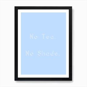 No Tea No Shade Art Print