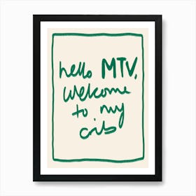 Hello MTV, Welcome to My Crib Green Art Print