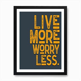 Live More Worry Less Grey Yellow Vintage Typography Art Print