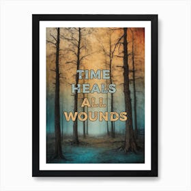 TIME HEALS ALL WOUNDS Art Print