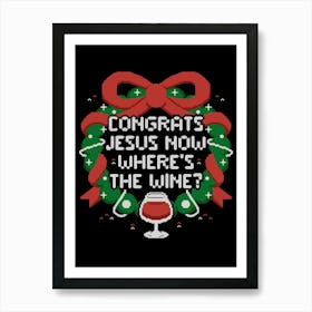 Congrats Jesus Now Wheres The Wine - Funny Ugly Sweater Christmas Gift Art Print