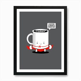 Coffee Saves Your Day Art Print