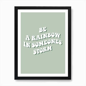 Be A Rainbow In Someones Storm Art Print
