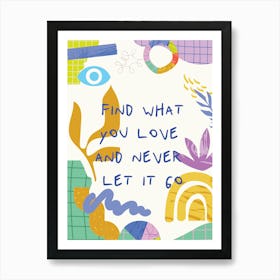 Find What You Love And Never Let It Go Art Print Art Print