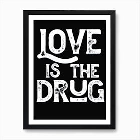 Love Is The Drug Lyric Quote Art Print