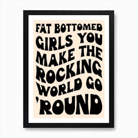 Fat Bottomed Girls You Make The Rocking World Go Round Black & White Art Print Art Print