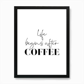 Life Begins After Coffee Art Print